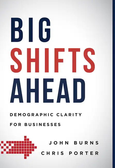 Big Shifts Ahead: Demographic Clarity for Business - Hardcover