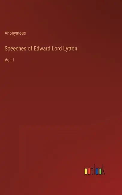 Speeches of Edward Lord Lytton: Vol. I - Hardcover