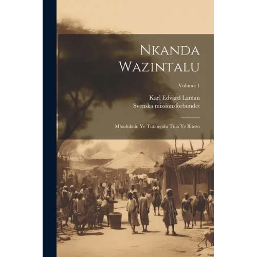 Nkanda Wazintalu: Mbadukulu Ye Tutangulu Tuia Ye Bitezo; Volume 1 - Paperback