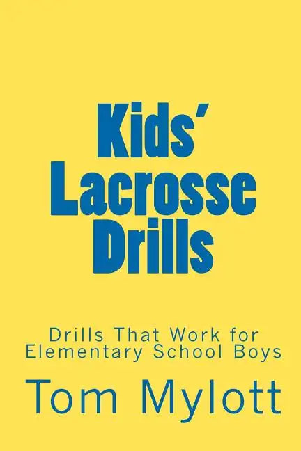 Kids' Lacrosse Drills: Drills That Work for Elementary School Boys - Paperback