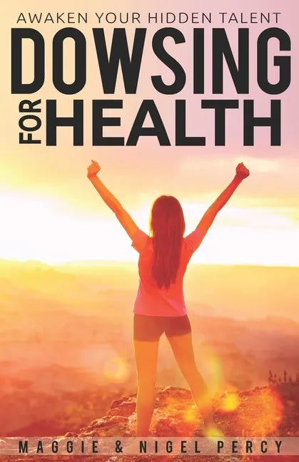 Dowsing For Health: Awaken Your Hidden Talent - Paperback