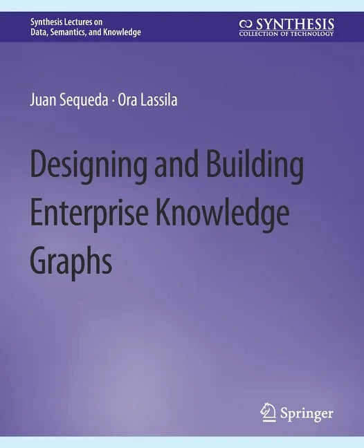 Designing and Building Enterprise Knowledge Graphs - Paperback
