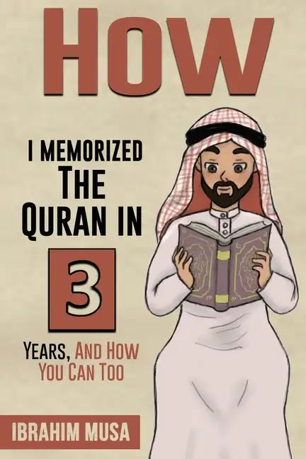 How I Memorized The Quran In 3 Years, And How You Can Too - Paperback