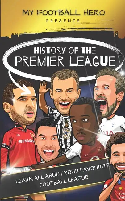My Football Hero: History of the Premier League: Learn all about your favourite football league - Paperback