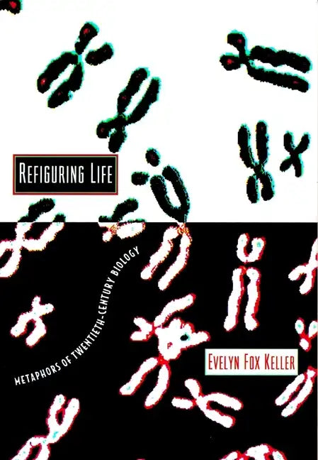 Refiguring Life: Metaphors of Twentieth-Century Biology - Paperback