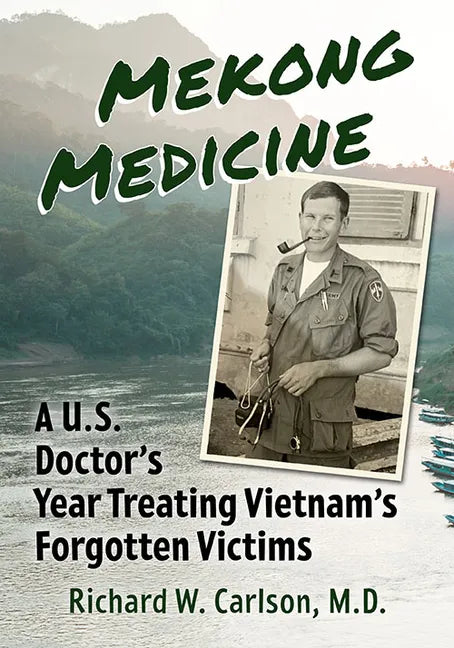 Mekong Medicine: A U.S. Doctor's Year Treating Vietnam's Forgotten Victims - Paperback