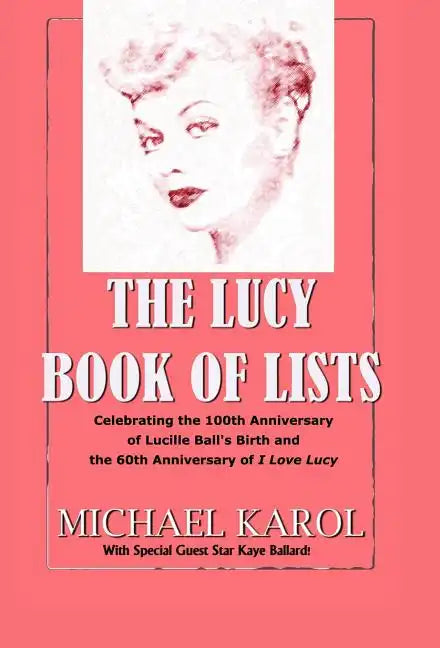 The Lucy Book of Lists: Celebrating Lucille Ball's Centennial and the 60th Anniversary of I Love Lucy - Hardcover