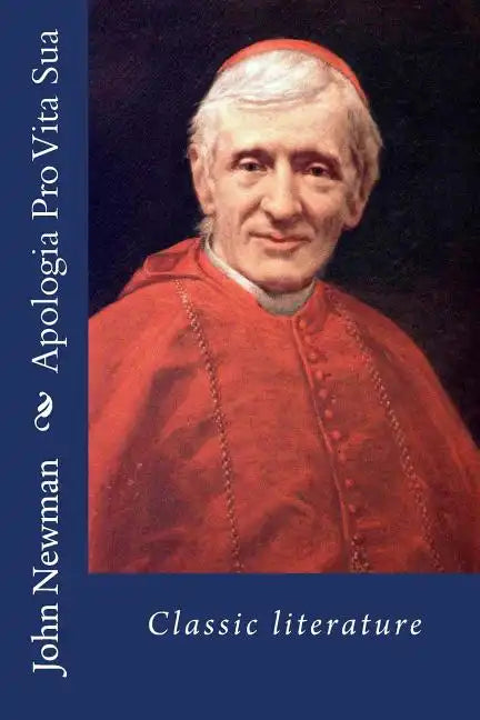 Apologia Pro Vita Sua: Classic literature - Paperback