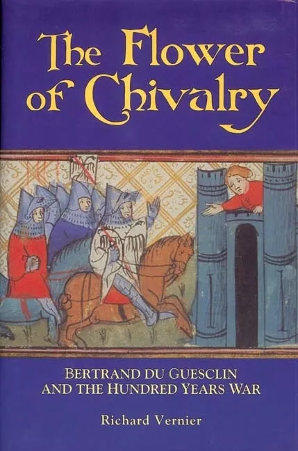 Flower of Chivalry: Bertrand Du Guesclin and the Hundred Years War - Paperback
