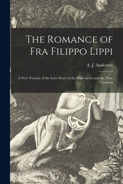 The Romance of Fra Filippo Lippi [microform]: a New Version of the Love Story of the Friar-artist and the Nun, Lucrezia - Paperback