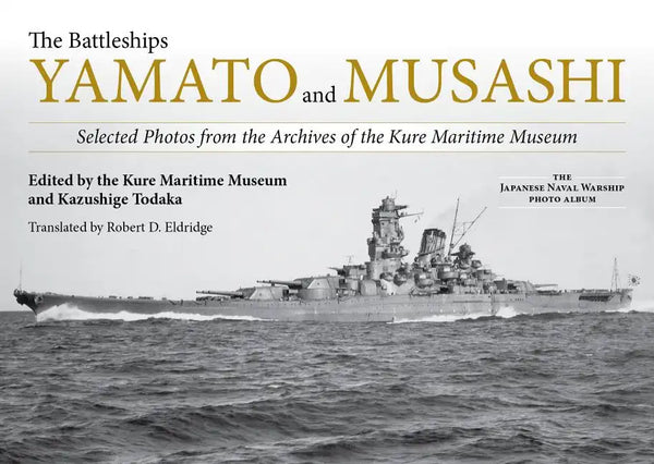 The Battleships Yamato and Musashi: Selected Photos from the Archives of the Kure Maritime Museum - Hardcover
