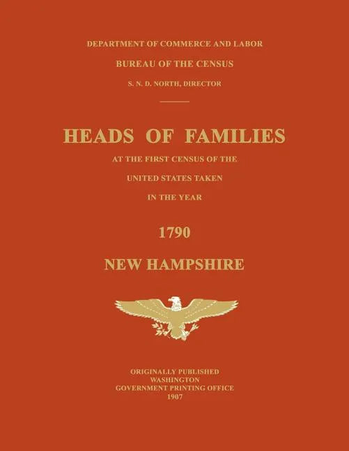 Heads of Families at the First Census of the United States Taken in the Year 1790: New Hampshire - Paperback