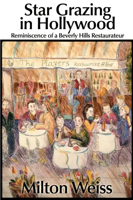 Star Grazing in Hollywood: Reminiscence of a Beverly Hills Restaurateur (Recollections and Recipes) - Paperback
