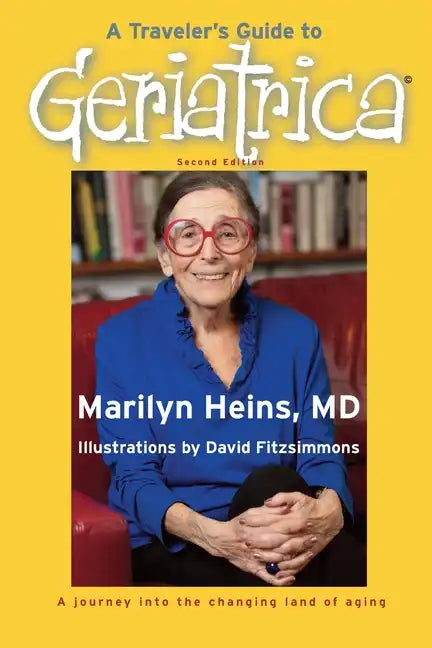 A Traveler's Guide to Geriatrica (Second Edition): A Journey into the Changing Land of Aging - Paperback