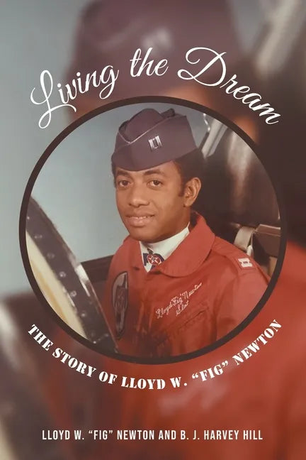 Living the Dream: The Story of Lloyd W. "Fig" Newton - Paperback