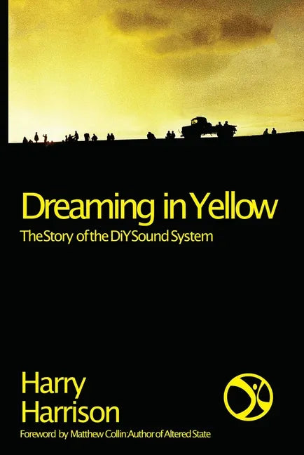 Dreaming in Yellow: The Story of the DIY Sound System - Paperback