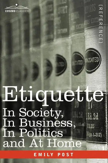 Etiquette: In Society, in Business, in Politics and at Home - Paperback