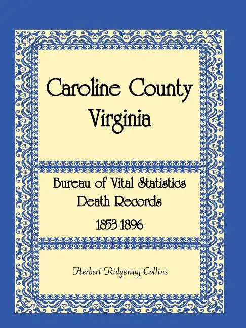Caroline County, Virginia Bureau of Vital Statistics Death Records, 1853-1896 - Paperback