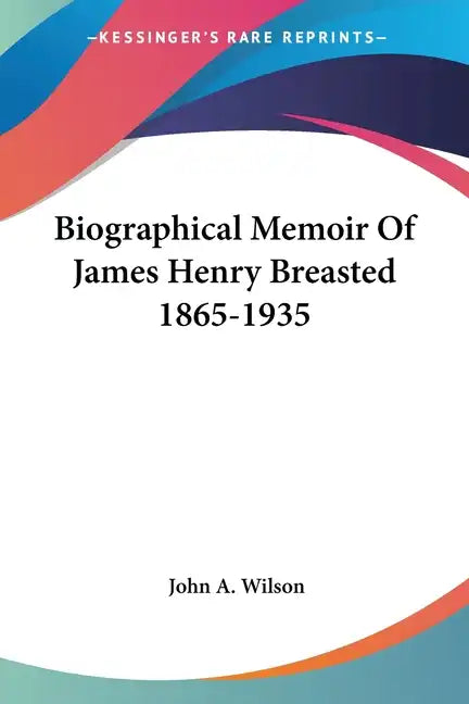 Biographical Memoir Of James Henry Breasted 1865-1935 - Paperback