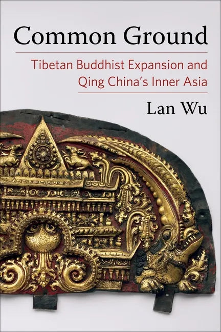 Common Ground: Tibetan Buddhist Expansion and Qing China's Inner Asia - Paperback