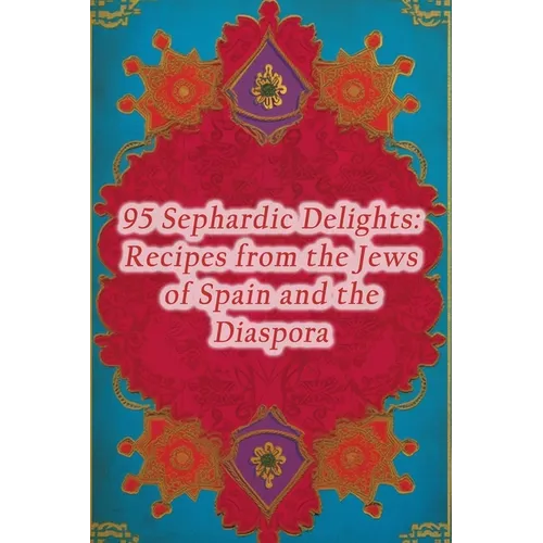 95 Sephardic Delights: Recipes from the Jews of Spain and the Diaspora - Paperback