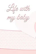 life with my baby: Book to complete, Keep in memory all the moments spent with your child, ideal gifts for young parents - Paperback