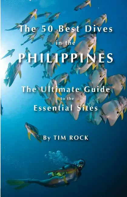 The 50 Best Dives in the Philippines: The Ultimate Guide to the Essential Sites - Paperback
