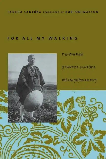 For All My Walking: Free-Verse Haiku of Taneda Santoka with Excerpts from His Diaries - Paperback