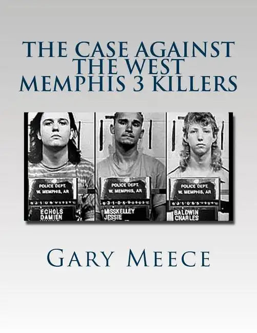 The Case Against the West Memphis 3 Killers: Condensed and revised from "Blood on Black" and "Where the Monsters Go" - Paperback