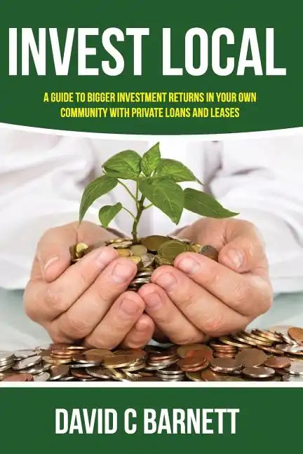 Invest Local: A guide to superior investment returns in your own community - Paperback