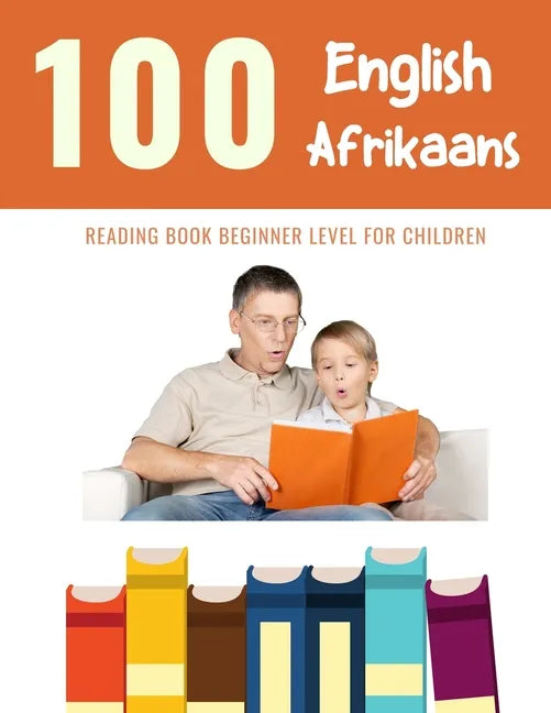 100 English - Afrikaans Reading Book Beginner Level for Children: Practice Reading Skills for child toddlers preschool kindergarten and kids - Paperback