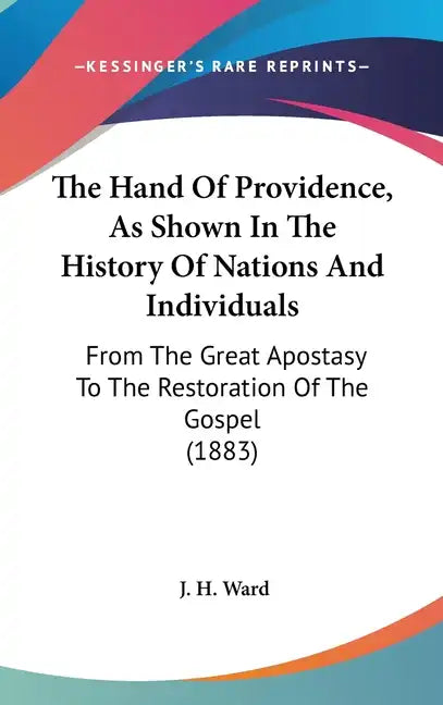 The Hand Of Providence, As Shown In The History Of Nations And Individuals: From The Great Apostasy To The Restoration Of The Gospel (1883) - Hardcover