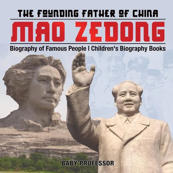 Mao Zedong: The Founding Father of China - Biography of Famous People Children's Biography Books - Paperback