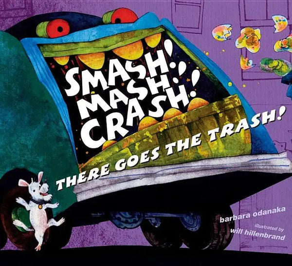 Smash! Mash! Crash! There Goes the Trash! - Hardcover