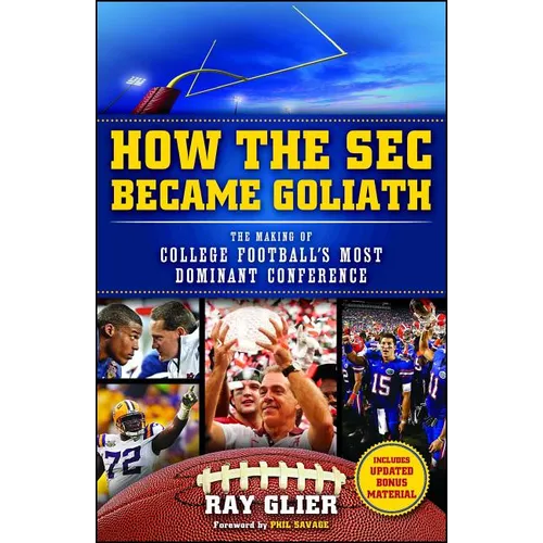 How the SEC Became Goliath: The Making of College Football's Most Dominant Conference - Paperback