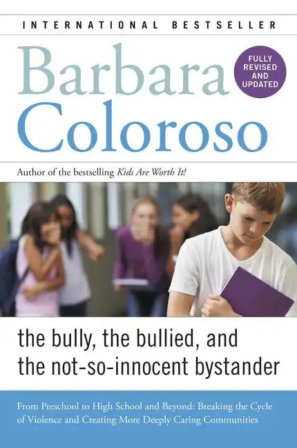 Bully, the Bullied, and the Not-So-Innocent Bystander: From Preschool to High School and Beyond: Breaking the Cycle of Violence and Creating More Deep - Paperback