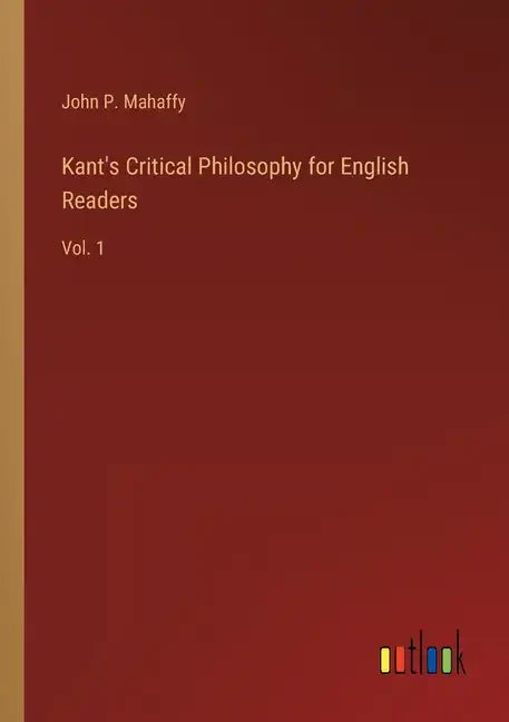 Kant's Critical Philosophy for English Readers: Vol. 1 - Paperback