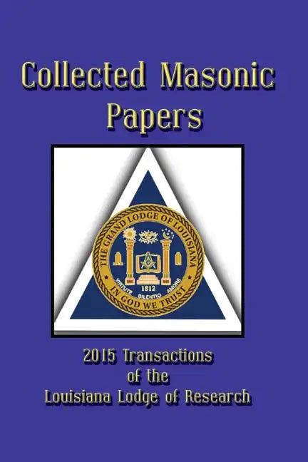 Collected Masonic Papers - 2015 Transactions of the Louisiana Lodge of Research - Paperback