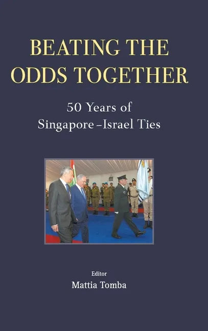 Beating the Odds Together: 50 Years of Singapore-Israel Ties - Hardcover