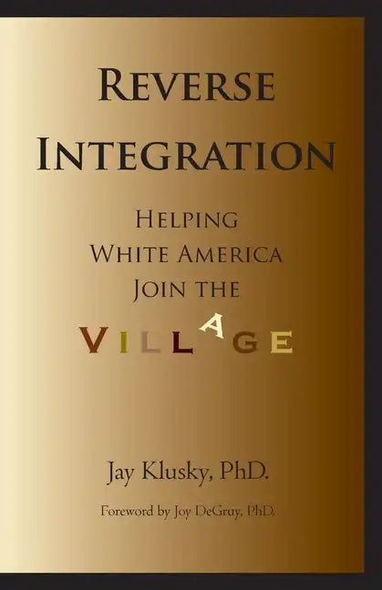 Reverse Integration: Helping White America Join the Village - Paperback
