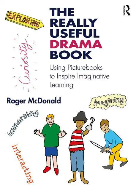 The Really Useful Drama Book: Using Picturebooks to Inspire Imaginative Learning - Paperback
