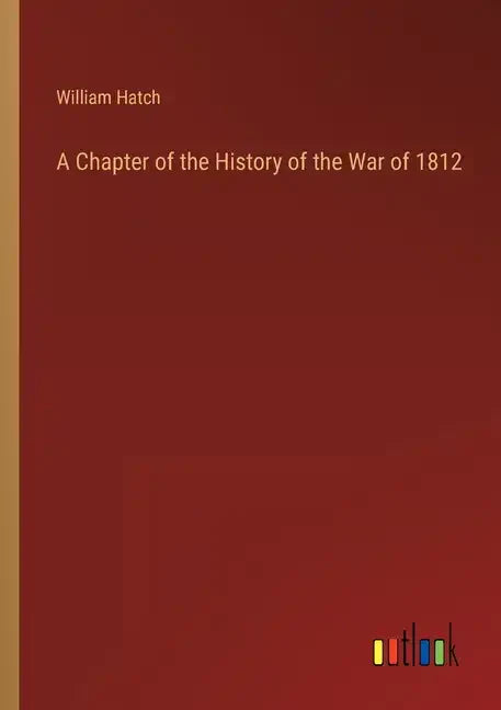 A Chapter of the History of the War of 1812 - Paperback