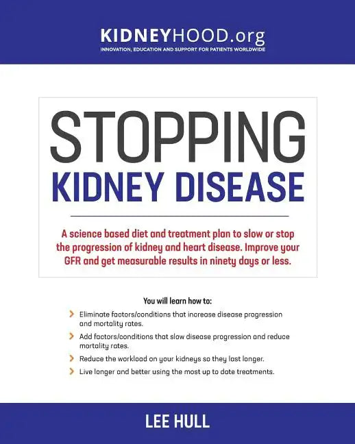 Stopping Kidney Disease: A science based treatment plan to use your doctor, drugs, diet and exercise to slow or stop the progression of incurable kidn - Paperback