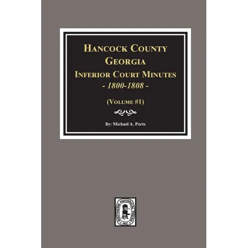 Hancock County, Georgia Inferior Court Minutes, 1800-1808. - Paperback