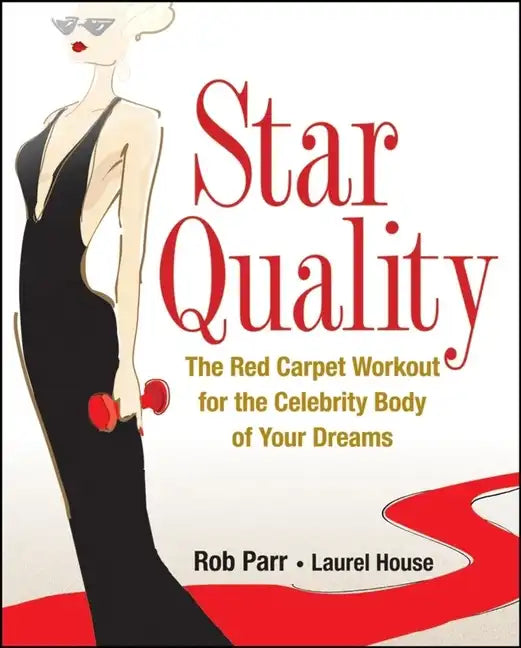 Star Quality: The Red Carpet Workout for the Celebrity Body of Your Dreams - Hardcover