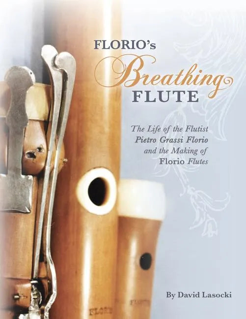 Florio's Breathing Flute: The Life of the Flutist Pietro Grassi Florio (?1738-1795) and the Making of Florio Flutes - Paperback