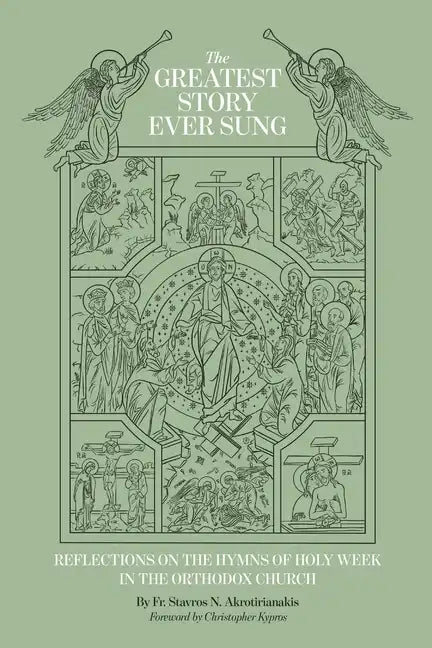The Greatest Story Ever Sung: Reflections on the Hymns of Holy Week in the Orthodox Church - Paperback