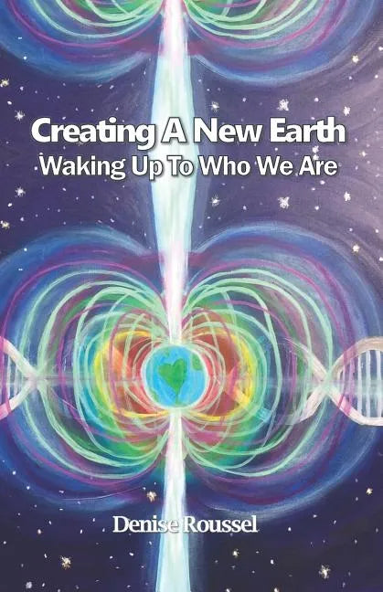 Creating A New Earth: Waking Up To Who We Are - Paperback
