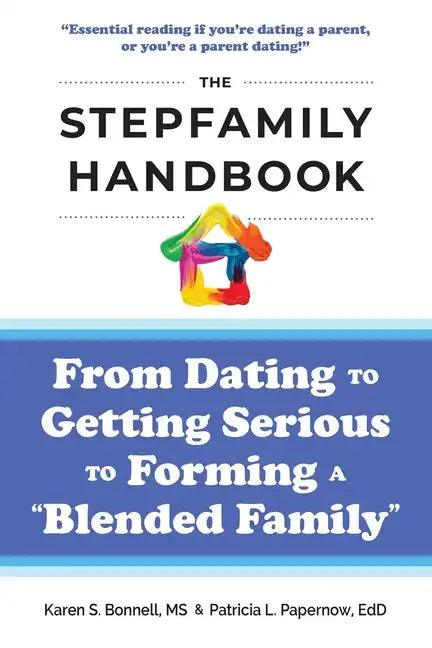 The Stepfamily Handbook: From Dating, to Getting Serious, to forming a "Blended Family" - Paperback