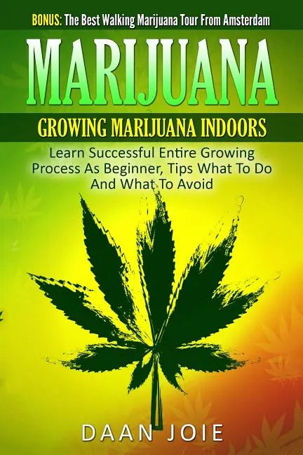 Marijuana: Marijuana, Growing marijuana indoor, Learn Successful Entire Growing - Paperback